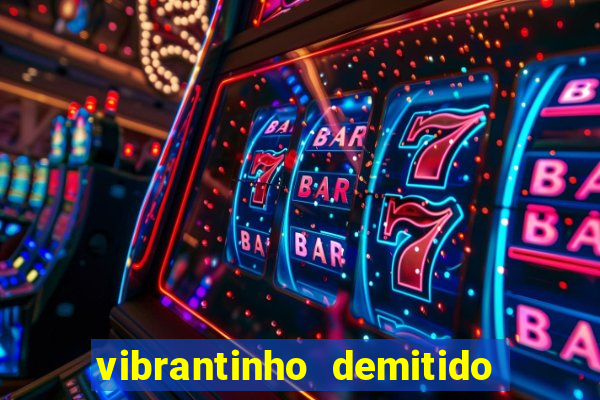 vibrantinho demitido do alterosa esporte